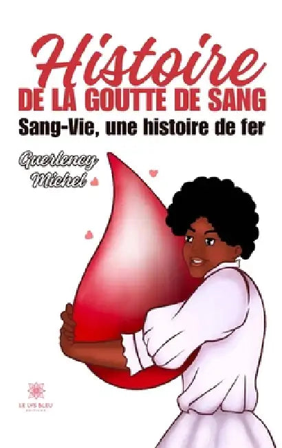 Histoire de la goutte de sang: Sang-Vie, une histoire de fer by Guerlency Michel