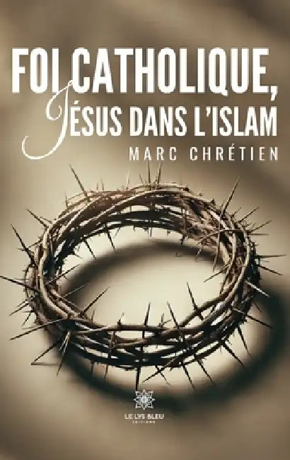 Foi catholique, Jésus dans l'islam by Marc Chrétien