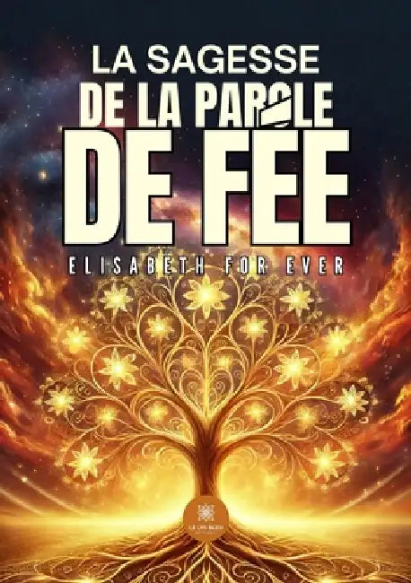 La sagesse de la parole de Fée by Elisabeth For Ever