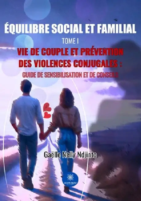 Équilibre social et familial: Tome I: Vie de couple et prévention des violences conjugales: Guide de sensibilisation et de conseils by Gaëlle Nelly Ndjinto