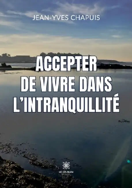 Accepter de vivre dans l'intranquillité by Jean-Yves Chapuis