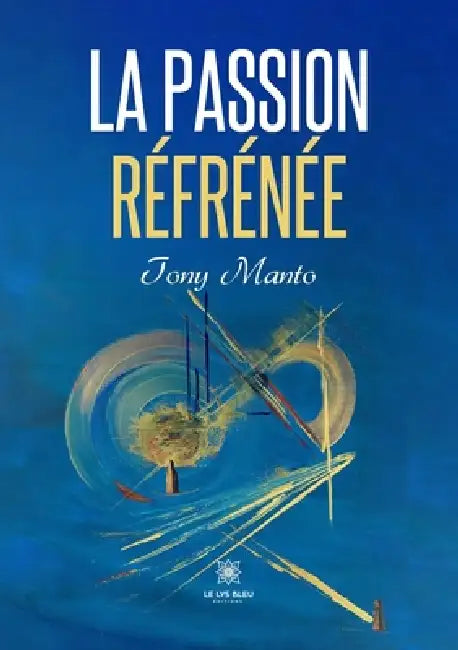La passion réfrénée by Tony Manto