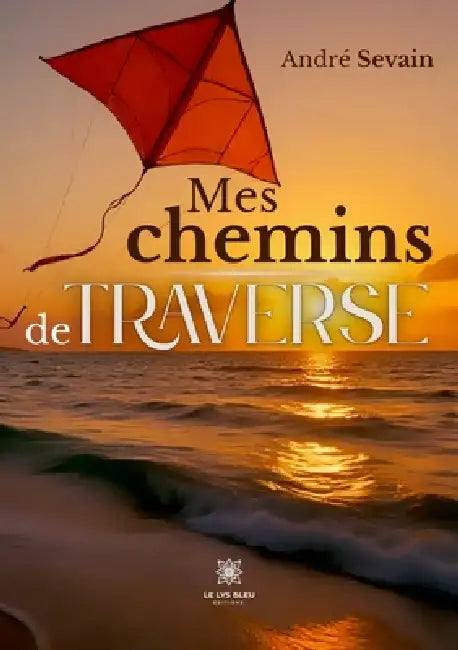 Mes chemins de traverse by André Sevain