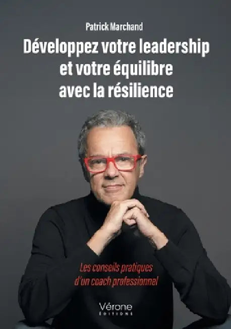 Développez votre leadership et votre équilibre avec la résilience: Les conseils pratiques d'un coach professionnel by Patrick Marchand
