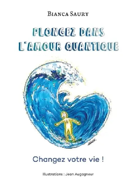 Plongez dans l'Amour Quantique: Changez votre vie ! by Bianca Saury