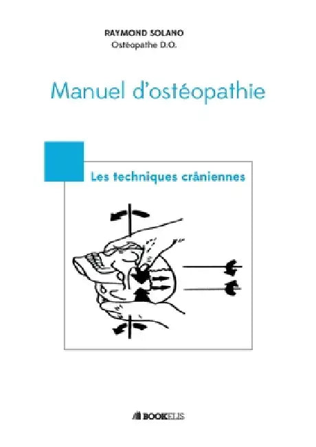 MANUEL D'OSTÉOPATHIE- Les techniques crâniennes: Les Techniques Craniennes by Raymond Solano