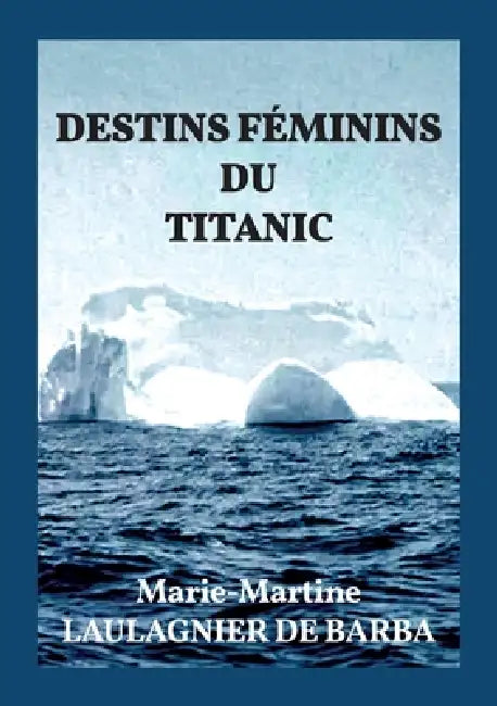 Destins Feminins Du Titanic by Marie-Martine Laulagnier de Barba
