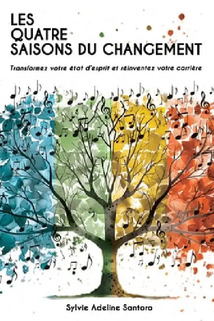 Les quatre saisons du changement: Transformez votre état d'esprit et réinventez votre carrière by Sylvie Adeline Santoro