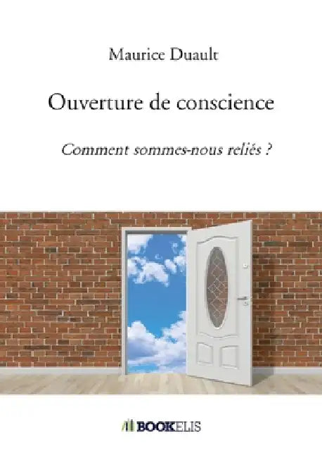 Ouverture de conscience: Comment sommes-nous reliés ? by Maurice Duault