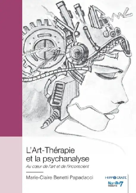 L'Art-Thérapie et la psychanalyse: Au coeur de l'art et de l'inconscient by Marie-Claire Benetti Papadacci