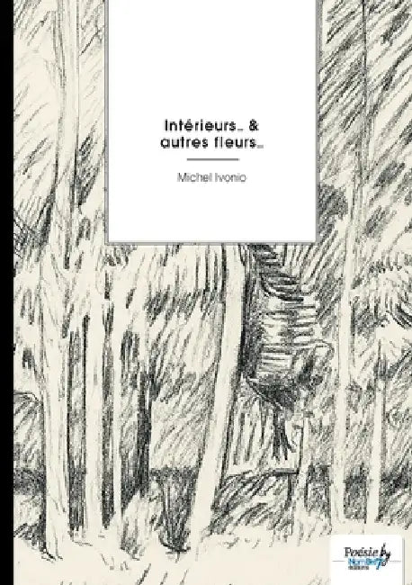 Intérieurs... & autres fleurs... by Michel Ivonio