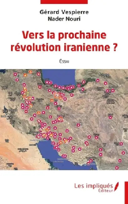Vers la prochaine révolution iranienne ? by Gérard Vespierre, Nader Nouri