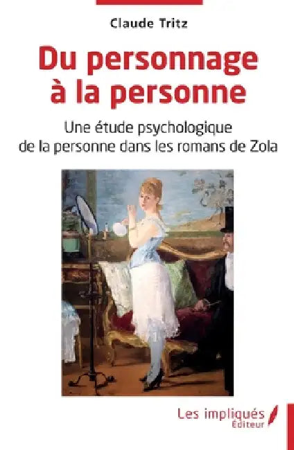 Du personnage à la personne: Une étude psychologique de la personne dans les romans de Zola by Claude Tritz