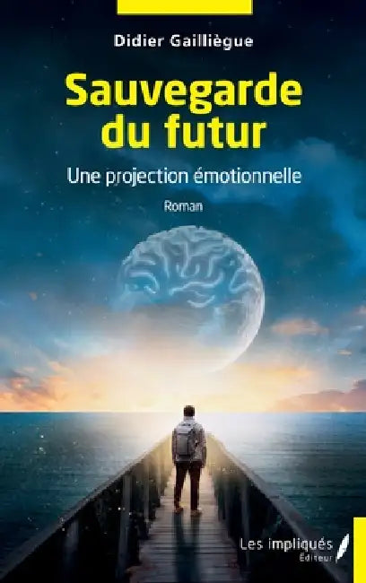 Sauvegarde du futur: Une projection émotionnelle by Didier Gailliègue