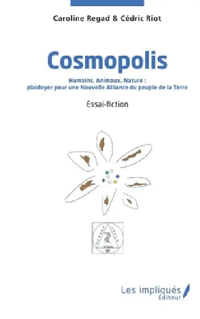 Cosmopolis: Humains, Animaux, Nature: plaidoyer pour une Nouvelle Alliance du peuple de la Terre by Caroline Regad, Cédric Riot