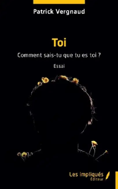 Toi: Comment sais-tu que tu es toi ? by Patrick Vergnaud