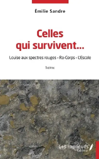 Celles qui survivent...: Louise aux spectres rouges - Ra-Corps - L'Escale by Emilie Sandre