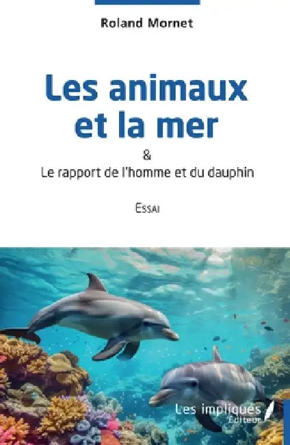 Les animaux et la mer: & Le rapport de l'homme et du dauphin by Roland Mornet
