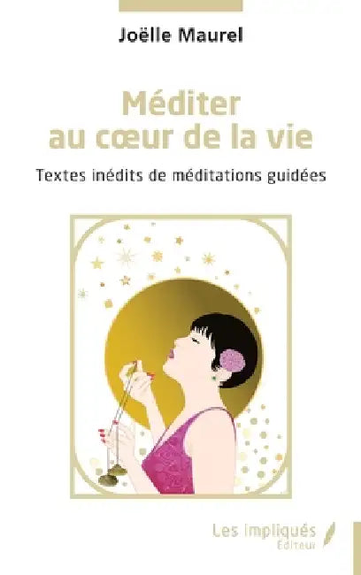 Méditer au coeur de la vie: Textes inédits de méditations guidées by Joëlle Maurel