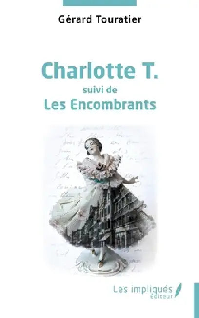 Charlotte T.: Suivi de Les Encombrants by Gérard Touratier