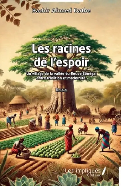 Les racines de l'espoir: Un village de la vallée du fleuve Sénégal entre tradition et modernité by Bachir Ahmed Dathe