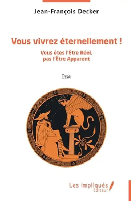 Vous vivrez éternellement !: Vous êtes l'Être Réel, pas l'Être Apparent by Jean-François Decker
