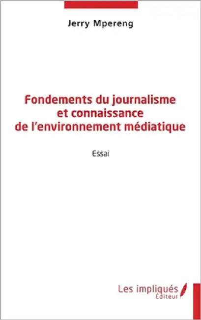 Fondements du journalisme et connaissance de l'environnement médiatique by Mpereng, Jerry