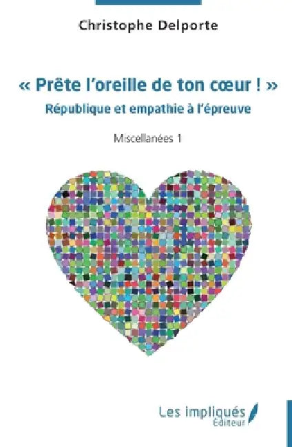 Prête l'oreille de ton coeur !: République et empathie à l'épreuve Miscellanées 1 by Christophe Delporte