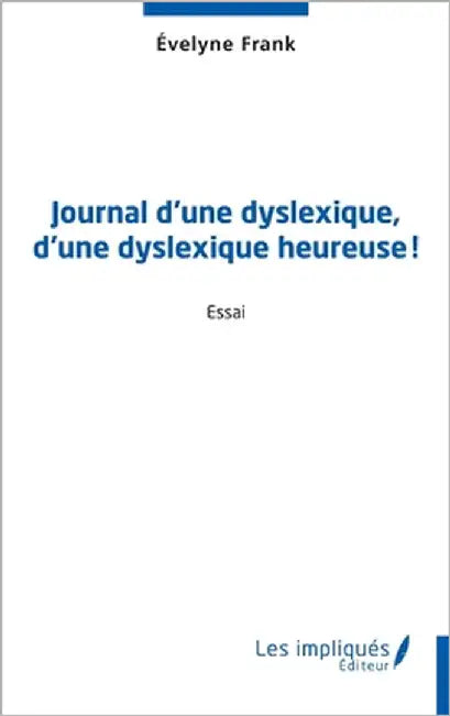 Journal d'une dyslexique, d'une dyslexique heureuse ! by Frank, Évelyne