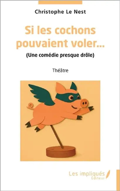 Si les cochons pouvaient voler...: (Une comédie presque drôle) by Le Nest, Christophe