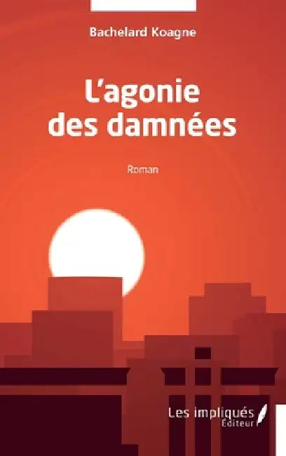 L'agonie des damnées by Bachelard Koagne