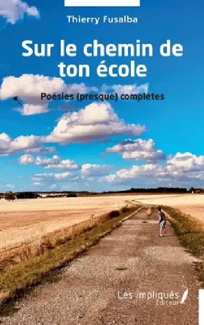 Sur le chemin de ton école: Poésies (presque) complètes by Thierry Fusalba