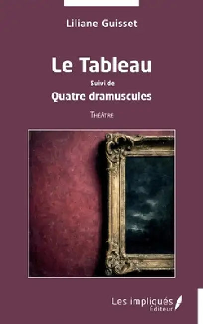 Le Tableau: Suivi de Quatre dramuscules by Liliane Guisset