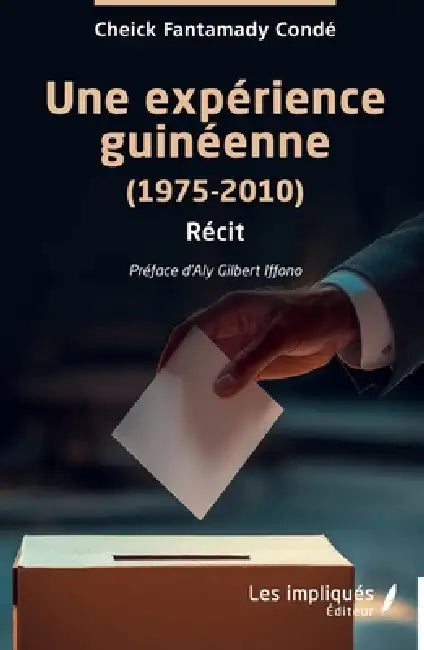 Une expérience guinéenne: (1975-2010) by Cheick Fantamady Condé, Aly Gilbert Iffono