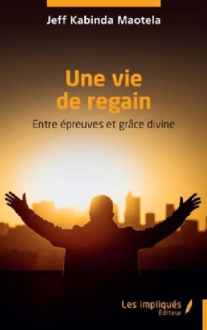 Une vie de regain: Entre épreuves et grâce divine by Jeff Kabinda Maotela