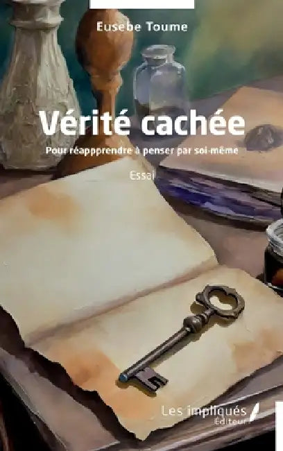 Vérité cachée: Pour réapprendre à penser par soi-même by Eusebe Toume