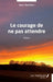 Le courage de ne pas attendre by Jean Roudon