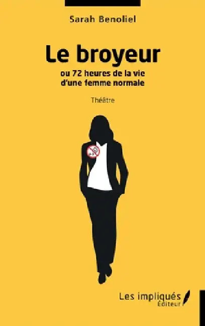 Le broyeur: ou 72 heures de la vie d'une femme normale by Sarah Benoliel