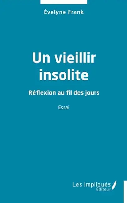 Un vieillir insolite: Réflexion au fil des jours by Évelyne Frank