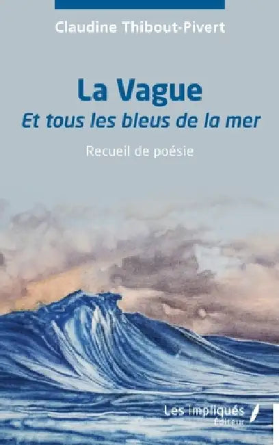 La Vague: Et tous les bleus de la mer by Claudine Thibout-Pivert