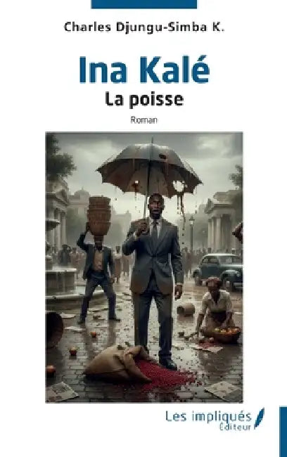 Ina Kalé: La poisse by Charles Djungu-Simba K.