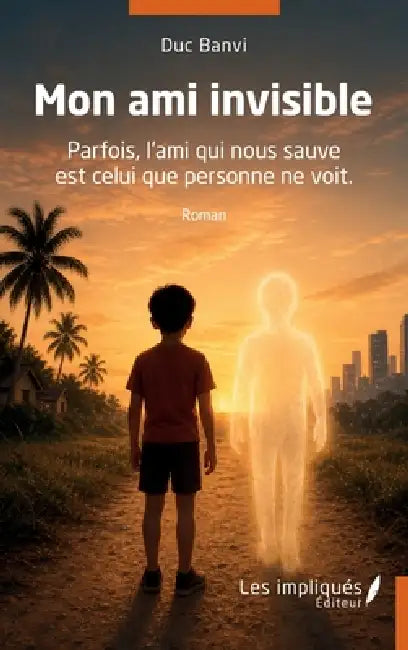 Mon ami invisible: Parfois, l'ami qui nous sauve est celui que personne ne voit. by Duc Banvi