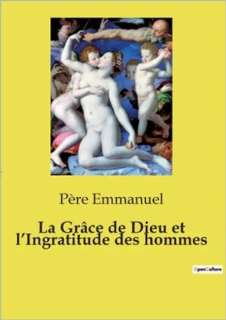La Grâce de Dieu et l'Ingratitude des hommes: Un itinéraire spirituel sur la grâce divine et la reconnaissance fidèle by Emmanuel, Père