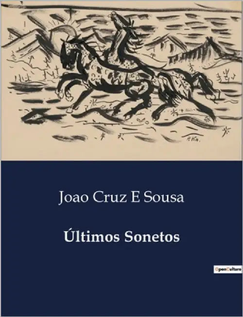 Últimos Sonetos: Uma Jornada Poética pela Alma e Emoções Humanas by Cruz E. Sousa, Joao