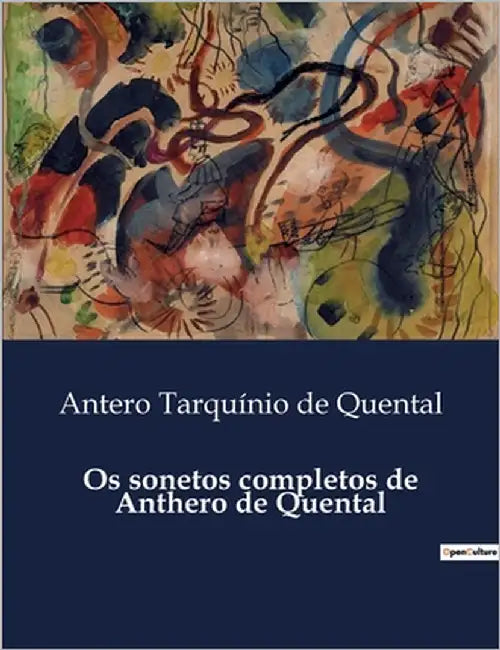 Os sonetos completos de Anthero de Quental: Uma exploração poética da simplicidade e da espiritualidade na vida rural portuguesa. by de Quental, Antero Tarquínio