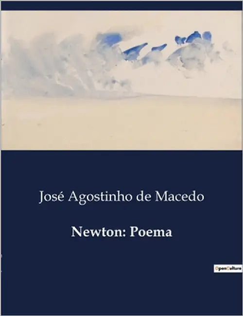 Newton: Poema: Uma Ode à Grandeza de Newton e à Busca do Conhecimento by de Macedo, José Agostinho
