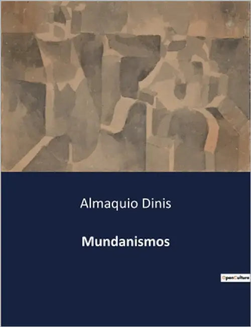 Mundanismos: Contos de Almaquio Dinis: Reflexões sobre a Sociedade e as Relações Humanas by Dinis, Almaquio