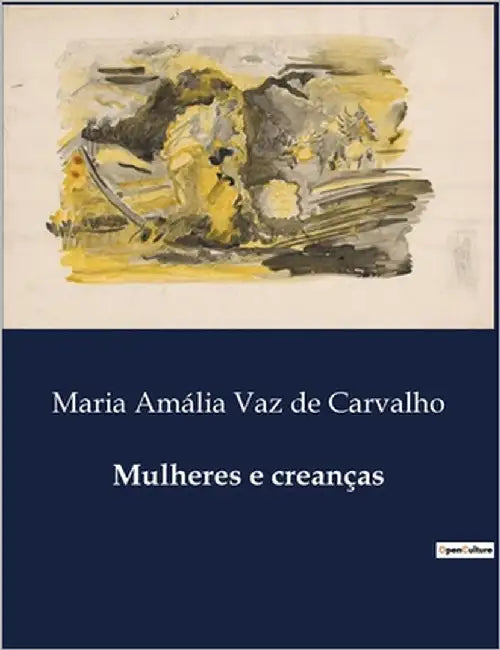 Mulheres e creanças: Reflexões sobre a educação feminina e o impacto do luxo na sociedade by Vaz de Carvalho, Maria Amália