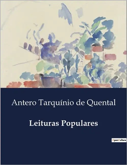 Leituras Populares: Reflexões sobre a Instrução Popular e a Agricultura no Século XIX by de Quental, Antero Tarquínio