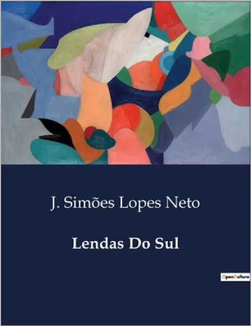 Lendas Do Sul: Narrativas Encantadas do Sul do Brasil by Simões Lopes Neto, J.